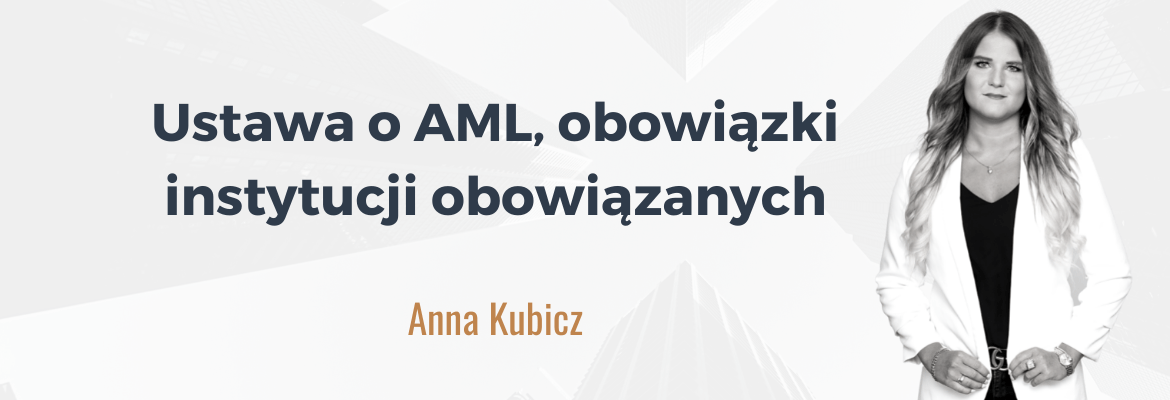 2021.11.14_Anna Kubicz_Ustawa o AML, obowiązki instytucji obowiązanych 2021.11.14_Anna Kubicz_Ustawa o AML, obowiązki instytucji obowiązanych