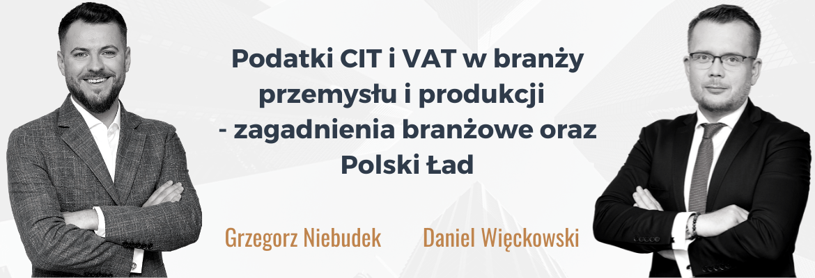 2021.11.17_GN_DW_Podatki CIT i VAT w branży przemysłu i produkcji 2021.11.17_GN_DW_Podatki CIT i VAT w branży przemysłu i produkcji